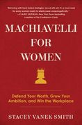 Machiavelli for Women: Defend Your Worth, Grow Your Ambition, and win the Workplace (en Inglés)