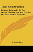 tank construction: relating principally to the design, manufacture and erection of tanks in mild steel (1921)