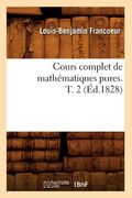 Cours Complet de Mathématiques Pures. T. 2 (Éd.1828) (en Francés)
