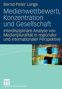 Medienwettbewerb, Konzentration und Gesellschaft: Interdisziplinäre Analyse von Medienpluralität in Regionaler und Internationaler Perspektive (in German)