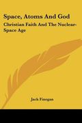 space, atoms and god: christian faith and the nuclear-space age (en Inglés)