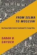 From Selma to Moscow: How Human Rights Activists Transformed U. Se Foreign Policy (en Inglés)