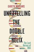 Unravelling the Double Helix: The Lost Heroes of dna