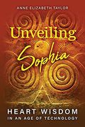 Unveiling Sophia: Heart Wisdom in an age of Technology 