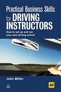 Practical Business Skills for Driving Instructors: How to set up and run Your own Driving School (en Inglés)