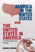 America in the United States and the United States in America: A Philosophical Essay (en Inglés)