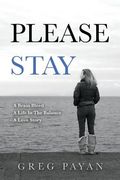 Please Stay: A Brain Bleed, A Life In The Balance, A Love Story (en Inglés)