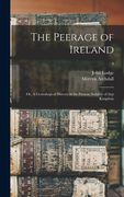 The Peerage of Ireland: or, A Genealogical History of the Present Nobility of That Kingdom; 4 (en Inglés)