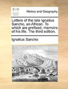 letters of the late ignatius sancho, an african. to which are prefixed, memoirs of his life. the third edition. (en Inglés)