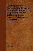 painting, furniture finishing and repairing - a compilation of helpful articles for craftsmen, home owners, painters and handymen (en Inglés)