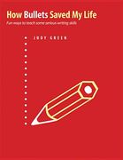 how bullets saved my life: fun ways to teach some serious writing skills (en Inglés)