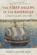 The First Asians in the Americas. A Transpacific History
