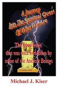 a journey into the spiritual quest of who we are - book 3 - the knowledge that was once forbidden by some of the ancient beings (en Inglés)