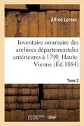 Inventaire Sommaire Des Archives Départementales Antérieures À 1790. Haute-Vienne. Tome 2: Série H. Supplément Archives Hospitalières. Hospices Et Hôp (en Francés)