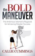 The Bold Maneuver: The Ambitious Woman's Playbook for Achieving Greater Success (en Inglés)