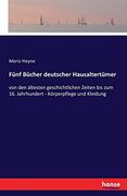 Fünf Bücher Deutscher Hausaltertümer: Von den Ältesten Geschichtlichen Zeiten bis zum 16. Jahrhundert - Körperpflege und Kleidung (en Alemán)