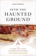 Into the Haunted Ground: A Guide to Cutting the Root of Suffering (en Inglés)