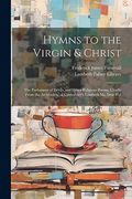 Hymns to the Virgin & Christ: The Parliament of Devils, and Other Religious Poems, Chiefly From the Archbishop of Canterbury's Lambeth ms, Issue 853 (en Inglés)