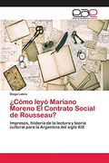 Cómo Leyó Mariano Moreno el Contrato Social de Rousseau? (in Spanish)