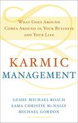 Karmic Management: What Goes Around Comes Around in Your Business and Your Life 