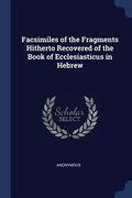 Facsimiles of the Fragments Hitherto Recovered of the Book of Ecclesiasticus in Hebrew (en Inglés)