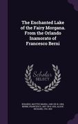 The Enchanted Lake of the Fairy Morgana. From the Orlando Inamorato of Francesco Berni (en Inglés)