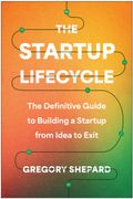 The Startup Lifecycle: The Definitive Guide to Building a Startup from Idea to Exit (en Inglés)