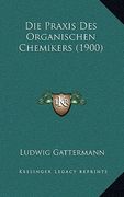 Die Praxis Des Organischen Chemikers (1900) (in German)