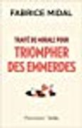 Traité de Morale Pour Triompher des Emmerdes (en Francés)