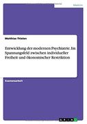 Entwicklung der modernen Psychiatrie. Im Spannungsfeld zwischen individueller Freiheit und ökonomischer Restriktion