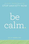 Be Calm: Proven Techniques to Stop Anxiety now (en Inglés)