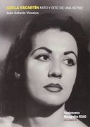 Adela Escartï¿ ½N, Mito y Rito de una Actriz, Volumen i
