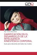 Gamificación en el Desarrollo de la Inteligencia Kinestésica Corporal: Guía Para Docentes de Todos los Niveles (in Spanish)