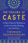 The Trauma of Caste: A Dalit Feminist Meditation on Survivorship, Healing, and Abolition 