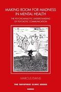 Making Room for Madness in Mental Health: The Psychoanalytic Understanding of Psychotic Communication (Tavistock Clinic Series)