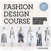 Fashion Design Course: Principles, Practice, and Techniques: The Practical Guide to Aspiring Fashion Designers