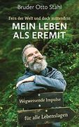 Fern der Welt und Doch Mittendrin? Mein Leben als Eremit: Wegweisende Impulse für Alle Lebenslagen (en Alemán)