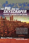 The pig and the Skyscaper: Chicago: A History of our Future (en Inglés)