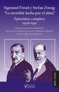 Sigmund Freud y Stefan Zweig: “la Invisible Lucha por el Alma”: Epistolario Completo 1908-1939