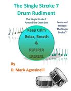 The Single Stroke 7 Drum Rudiment: The Single Stroke 7 Around the Drum Set (en Inglés)