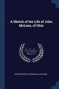 A Sketch of the Life of John McLean, of Ohio (en Inglés)