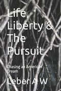 Life, Liberty & The Pursuit: Chasing an American Dream