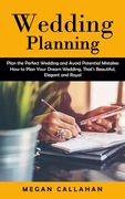 Wedding Planning: Plan the Perfect Wedding and Avoid Potential Mistakes (How to Plan Your Dream Wedding, That's Beautiful, Elegant and R (en Inglés)
