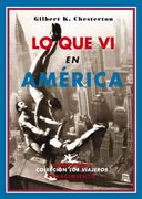 Lo que vi en América. Traducción de Victoria León. (Apasionante Relato de sus Visiones y Reflexiones de los Estados Unidos, Tanto por lo que nos Cuenta el Autor de ese País, Como por lo que nos Cuenta de si Mismo). (Índice: Meditación en un Hotel de Nueva