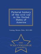 Pictorial history of the civil war in the United States of America - War College Series (en Inglés)