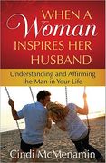 When a Woman Inspires her Husband: Understanding and Affirming the man in Your Life (en Inglés)