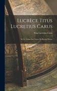 Lucrèce Titus Lucretius Carus: De La Nature Des Choses De Rerum Natura (en Inglés)