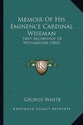 memoir of his eminence cardinal wiseman: first archbishop of westminster (1865) (en Inglés)