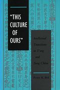 'this Culture of Ours': Intellectual Transitions in T'ang and Sung China (en Inglés)