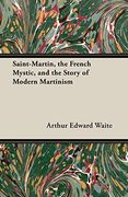 Saint-Martin, the French Mystic, and the Story of Modern Martinism (en Inglés)